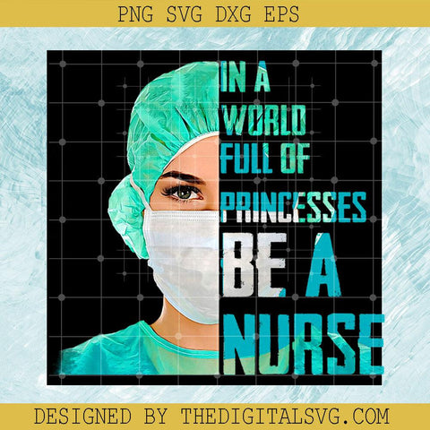 In A World Full Of Princesses Be a Nurse PNG,Nurse PNG - TheDigitalSVG