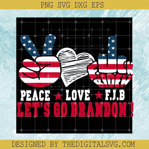 Peace Love F.J.B Let's Go Brandon SVG, Let's Go Brandon Svg, Biden Svg - TheDigitalSVG