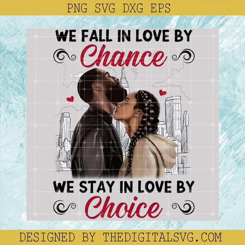 We Fall In Love By Chance We Stay In Love By Choice PNG - TheDigitalSVG