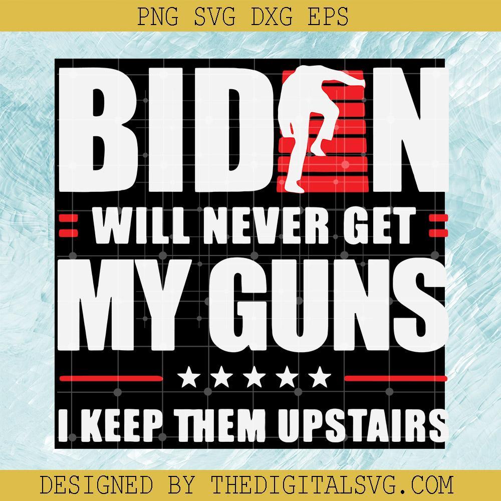 Biden Will Never Get My Guns Svg, I Keep Them Upstairs Svg, Biden Svg, American Svg - TheDigitalSVG