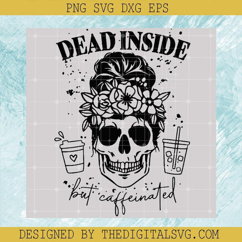 Dead Inside But Caffeeinated SVG, Floral Skull SVG, Skull Mom SVG