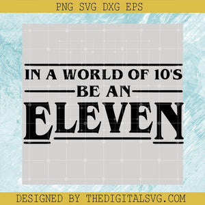 In A World Of 10's Be An Eleven SVG, Stranger Things SVG, Eleven Stranger Things SVG - TheDigitalSVG