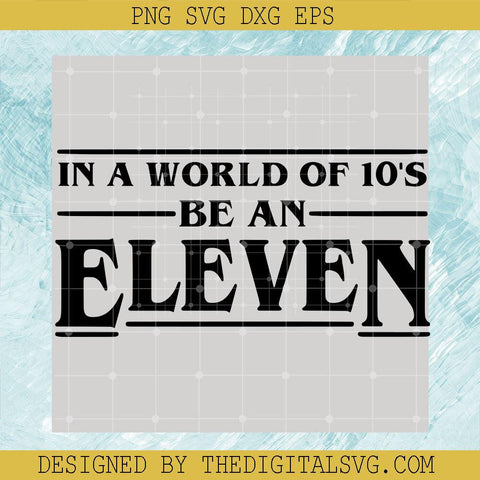 In A World Of 10's Be An Eleven SVG, Stranger Things SVG, Eleven Stranger Things SVG - TheDigitalSVG