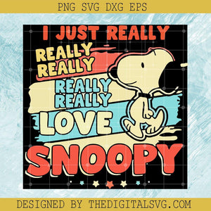 I Just Really Really Love Snoopy Svg, Snoopy Svg, Disney Cartoon Svg - TheDigitalSVG