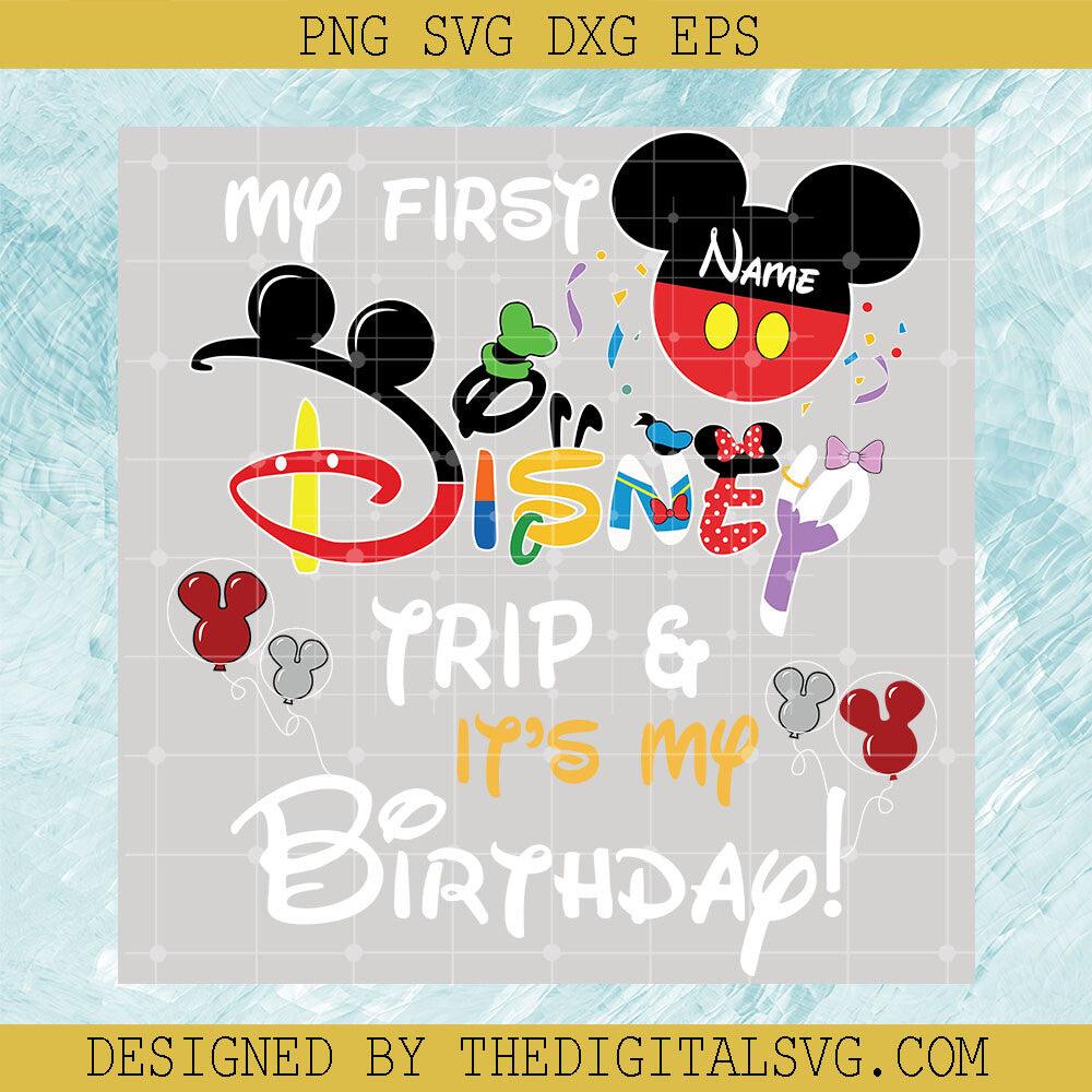 My First Disney Trip SVG, It's My Birthday SVG, Custom Name SVG, Disney Trip SVG, Disney Birthday SVG - TheDigitalSVG