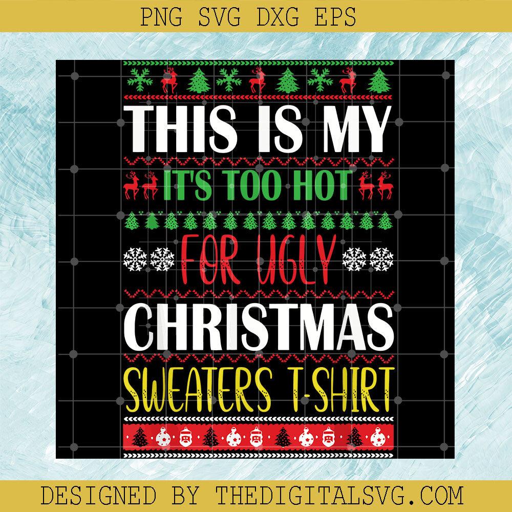 This Is My It's Too Hot For Ugly Christmas Sweaters SVG, Ugly Sweaters SVG, Christmas SVG - TheDigitalSVG