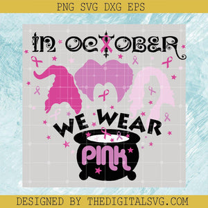 Witch In October We Wear Pink SVG, Sanderson Sisters Pink Cancer SVG, Hocus Pocus Breast Cancer SVG - TheDigitalSVG