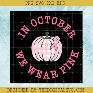 In October We Wear Pink Pumpkin SVG, Breast Cancer Awareness Pink Ribbon SVG, Pumpkin Pink Cancer SVG - TheDigitalSVG