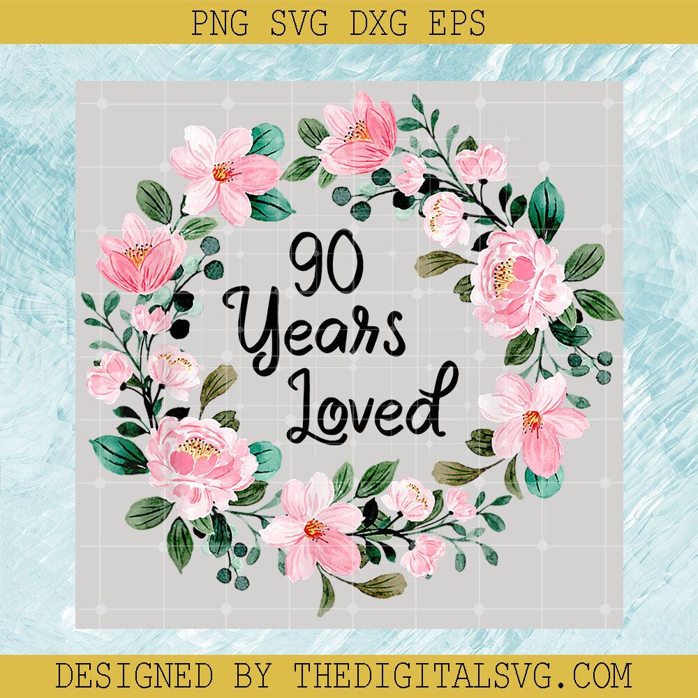 90 Years Loved Men Women PNG, 90 Years Old Floral PNG, Birthday Sublimation Designs PNG - TheDigitalSVG