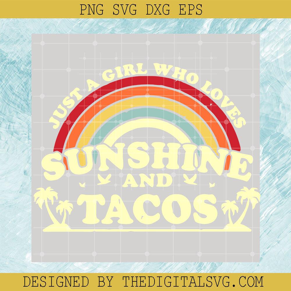 Just A Girl Who Loves Sunshine And Tacos SVG, Mexican Food SVG, Funny Taco SVG - TheDigitalSVG