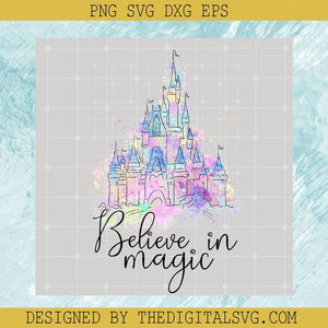 Magic Disney Castle PNG, Believe In Magic Castle PNG, Disneyland PNG - TheDigitalSVG