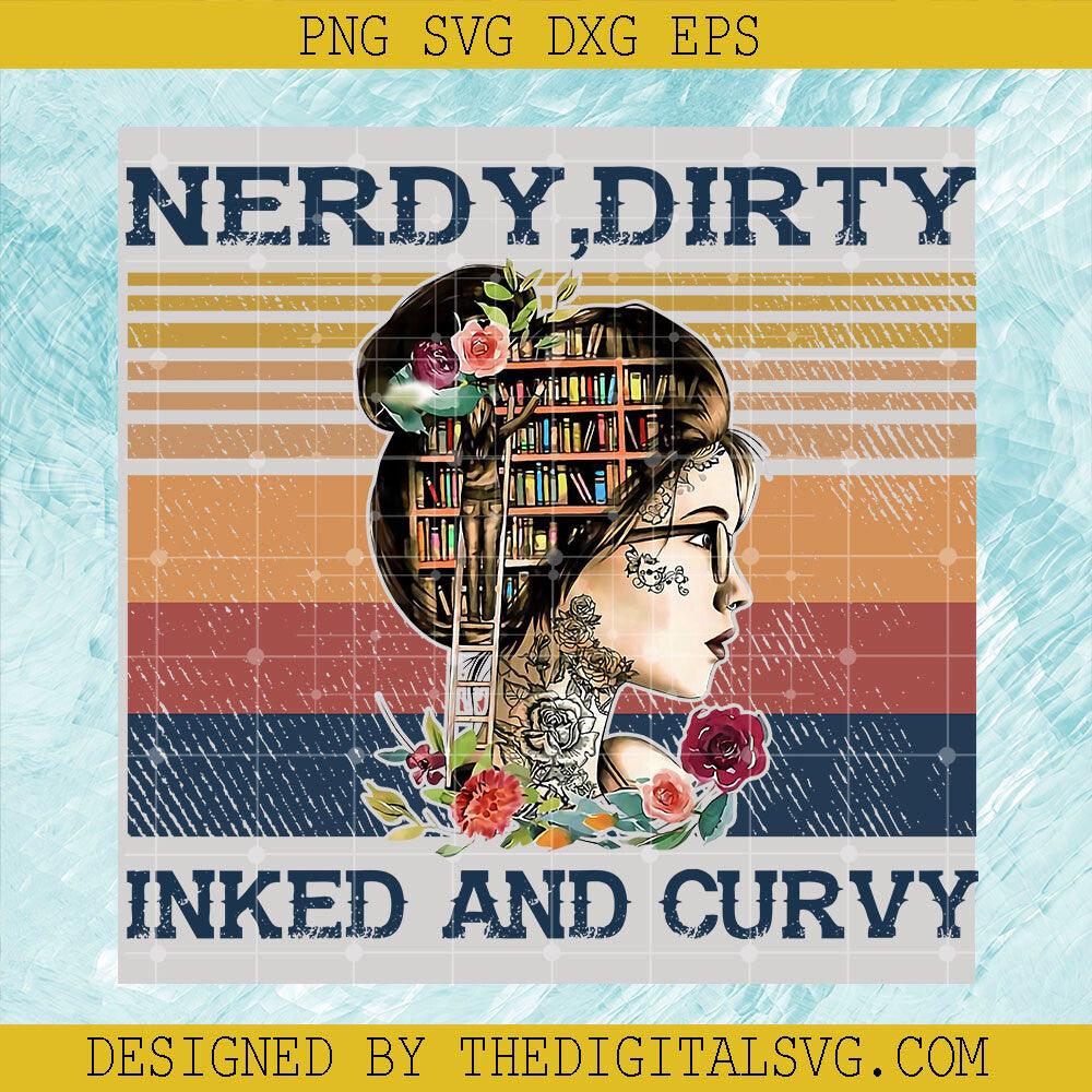 Retro Vintage Nerdy Dirty Inked And Curvy PNG, Reader Lover Shirt Gift SVG, Girl Book PNG - TheDigitalSVG