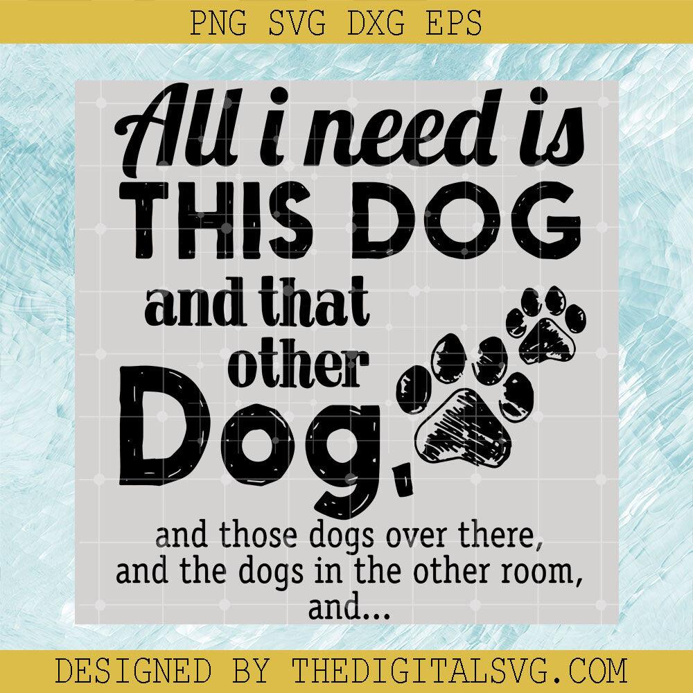 All I Need Is Thid Dog SVG, Pet Dog Svg, Dog And Animals Svg - TheDigitalSVG