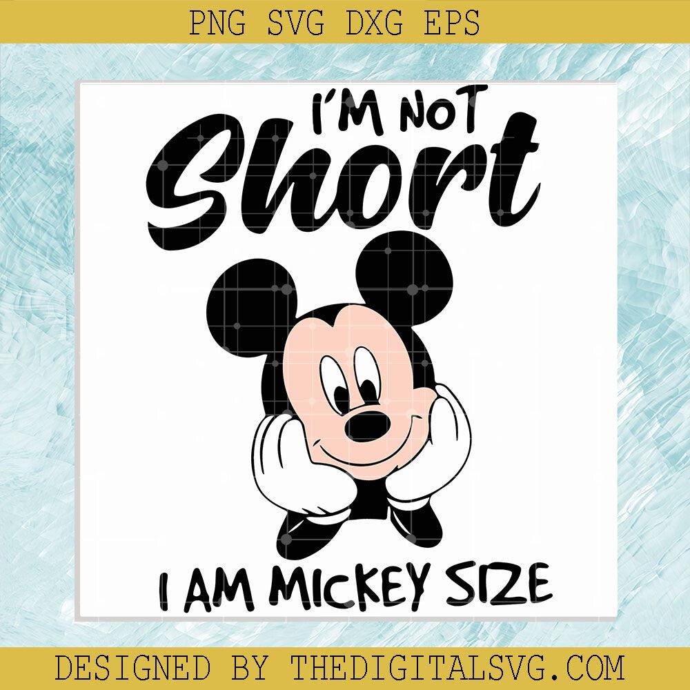 I'm Not Short SVG, I Am Mickey Size SVG, Mickey Mouse SVG - TheDigitalSVG