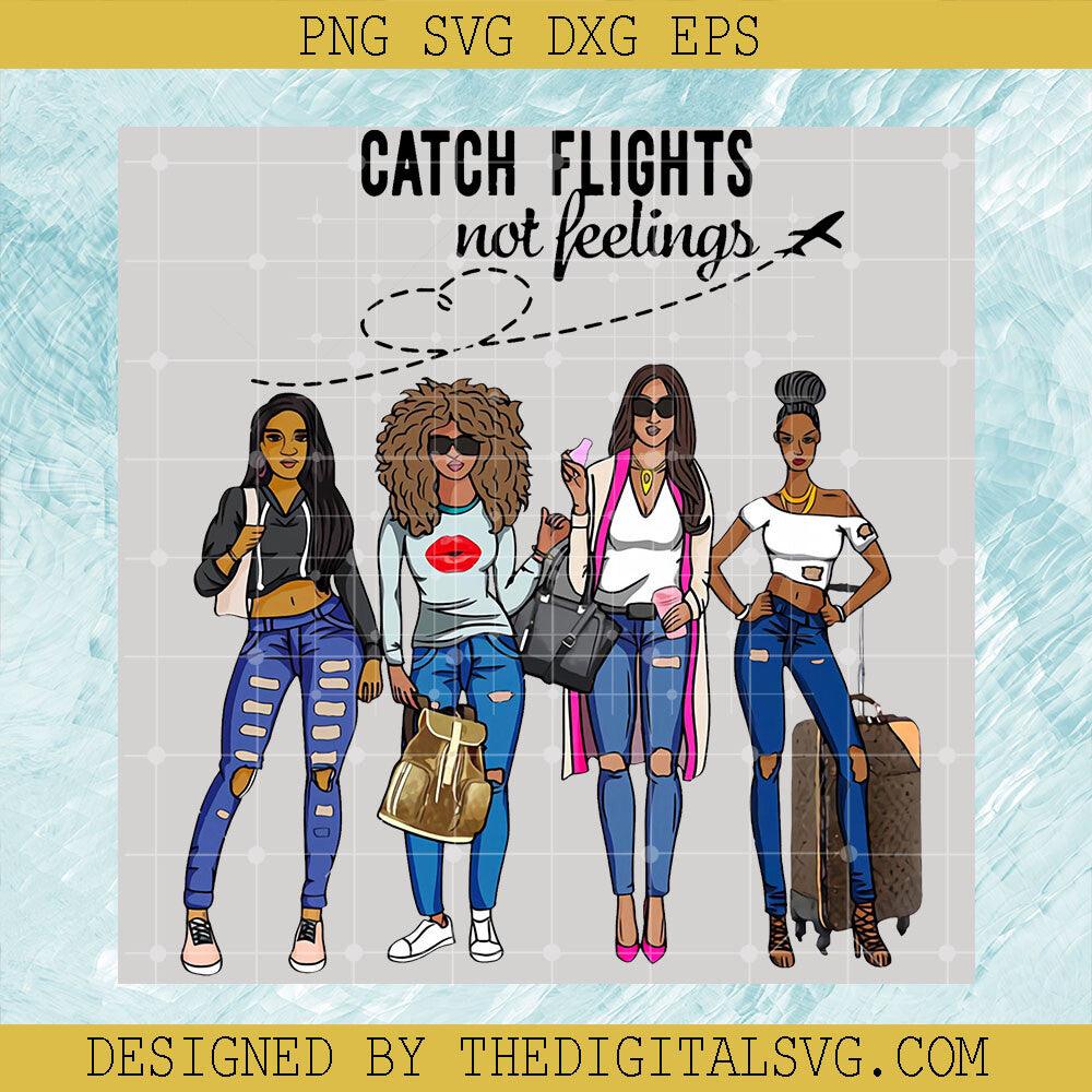 Catch Flights Not Feelings PNG, Black Girl PNG, Best Friends PNG - TheDigitalSVG