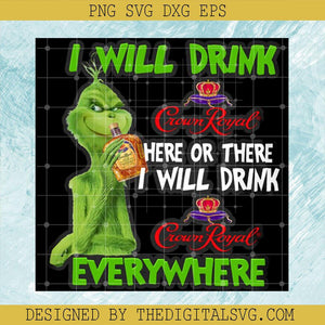 I Will Drink Crown Royal Here Or There Everywhere PNG, I Will Drink PNG, Grinch Christmas PNG - TheDigitalSVG