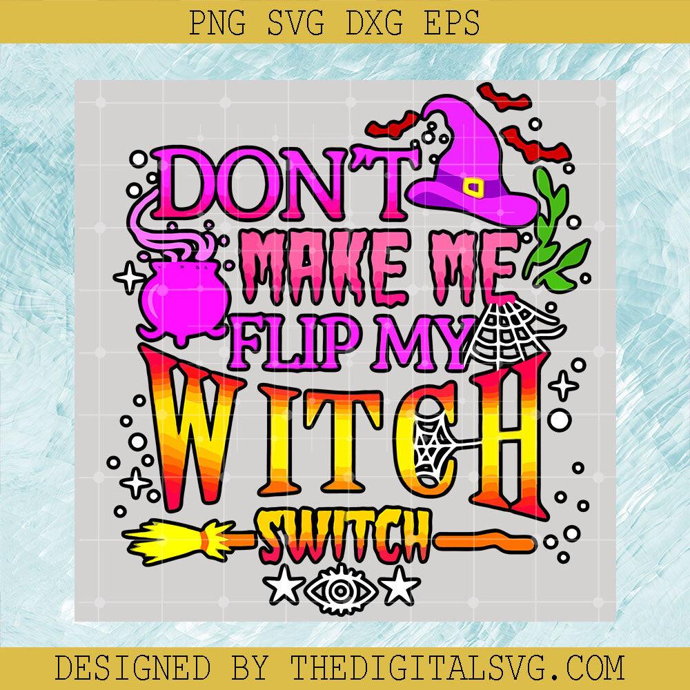 Don't Make Me Flip My Witch Switch SVG, Halloween Witch SVG, Funny Halloween SVG - TheDigitalSVG