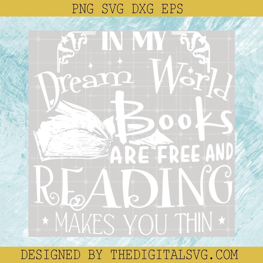 In My Dream World Books SVG, Reading Makes You Thin SVG, Books And Reading Lover SVG - TheDigitalSVG