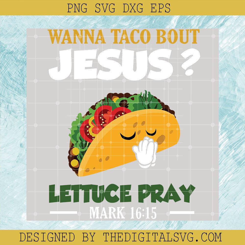 Wanna Taco Bout Jesus Lettuce Pray SVG, Jesus SVG, Hamburger SVG - TheDigitalSVG