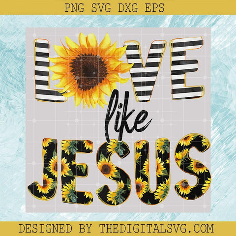Love Like Jesus PNG, Sunflower PNG, Jesus PNG - TheDigitalSVG