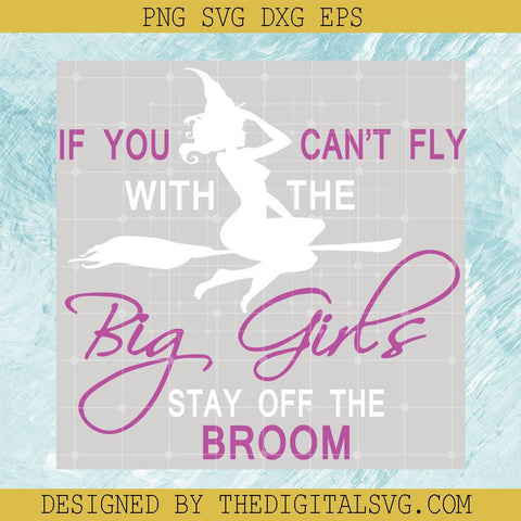 If You Can’t Fly With The Big Girls Stay Off The Broom SVG, Witches SVG, Halloween SVG - TheDigitalSVG