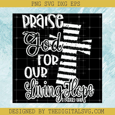 Praise God For Our Living Hope SVG, Christian Religion SVG, The Cross SVG - TheDigitalSVG
