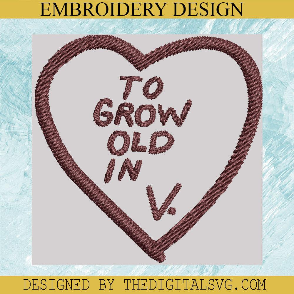 To Grow Old In V Embroidery Design, Heart Machine Embroidery Design,Embroidery Design - TheDigitalSVG