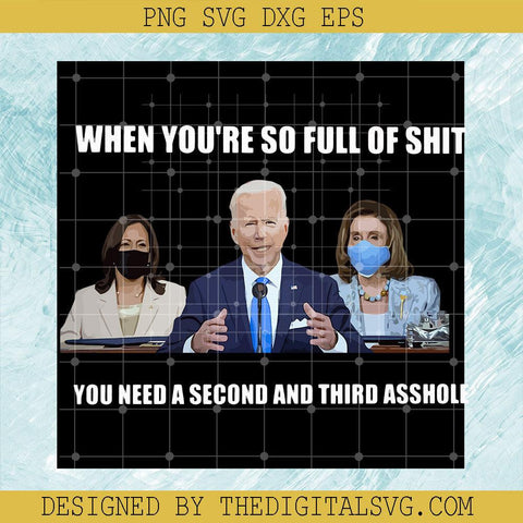 When You're So Full Off Shit You Need A Second And Third Asshole Svg, Joe Biden Svg, Kamala Harris Svg, American Svg - TheDigitalSVG