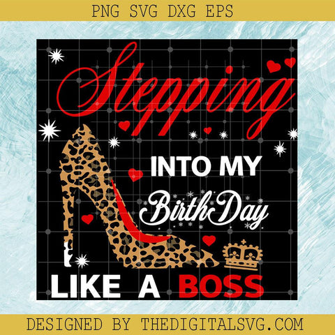 Stepping Into My Birthday Like A Boss Svg, Birthday Girl Queen Svg, Birthday Girl Svg - TheDigitalSVG