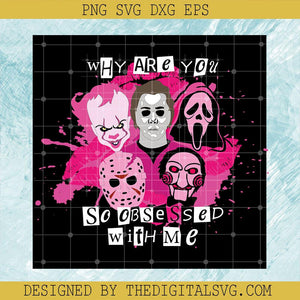 Why Are You So Obsessed With Me SVG, Means Girl Characters Horror SVG, Horror Movies Halloween SVG - TheDigitalSVG