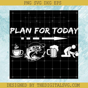 Plan For Today SVG PNG EPS DXF, Coffee And Beer Svg, Fishing Svg - TheDigitalSVG