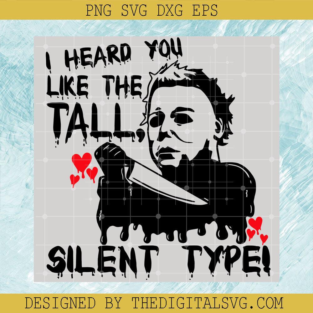 Michael Myers SVG, I Heard You Like The Tall Silent Type SVG, Horror Halloween SVG - TheDigitalSVG