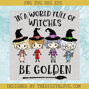 In A World Full Of Witches Be Golden SVG, Kids Golden Girls SVG, Golden Girls Halloween SVG - TheDigitalSVG