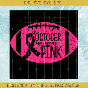 Football Breast Cancer SVG, In October We Wear Pink SVG, Breast Cancer Awareness SVG - TheDigitalSVG