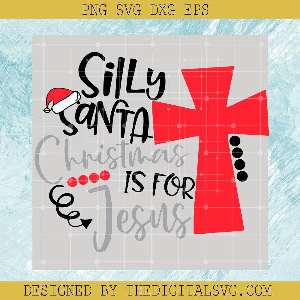 Silly Santa Christmas Is For Jesus Svg, Santa Hat Christmas Svg, Silly Santa Svg - TheDigitalSVG