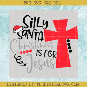 Silly Santa Christmas Is For Jesus Svg, Santa Hat Christmas Svg, Silly Santa Svg - TheDigitalSVG