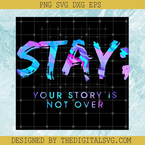 Stay Your Story Is Not Over Svg, Support Suicide Prevention Awareness SVG,  Stay Your Story Is Not Over Digital Files Svg - TheDigitalSVG