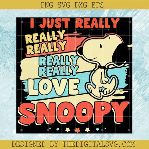 I Just Really Really Love Snoopy SVG, Snoopy SVG, Cartoon SVG - TheDigitalSVG
