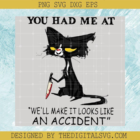 You Had Me At We'll Make It Looks Like An Accident SVG, Black Cat SVG, Cat Lover SVG - TheDigitalSVG