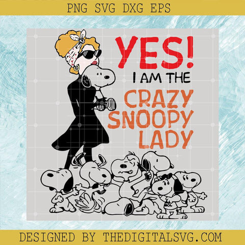 Yes! i am the crazy snoopy lady SVG, Crazy Snoopy Lady SVG, Snoopy SVG - TheDigitalSVG