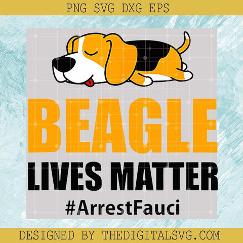 Beagl Lives Matter SVG, Arrest Fauci SVG, Dog SVG