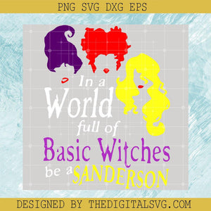 Basic Witches Be A Sanderson SVG, Halloween Witches SVG, The Sanderson Sisters SVG - TheDigitalSVG