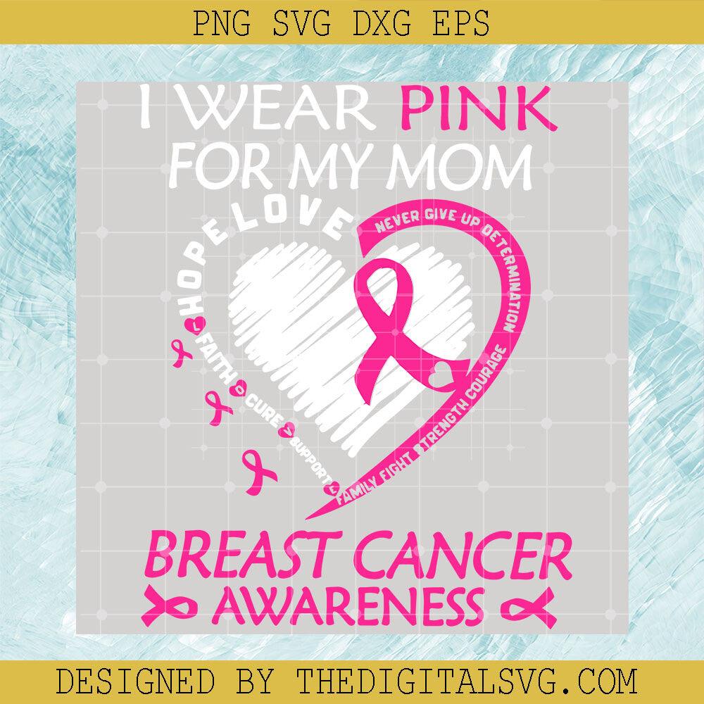 I Wear Pink My Mom SVG, Mom Breast Cancer SVG, Hope Love SVG - TheDigitalSVG
