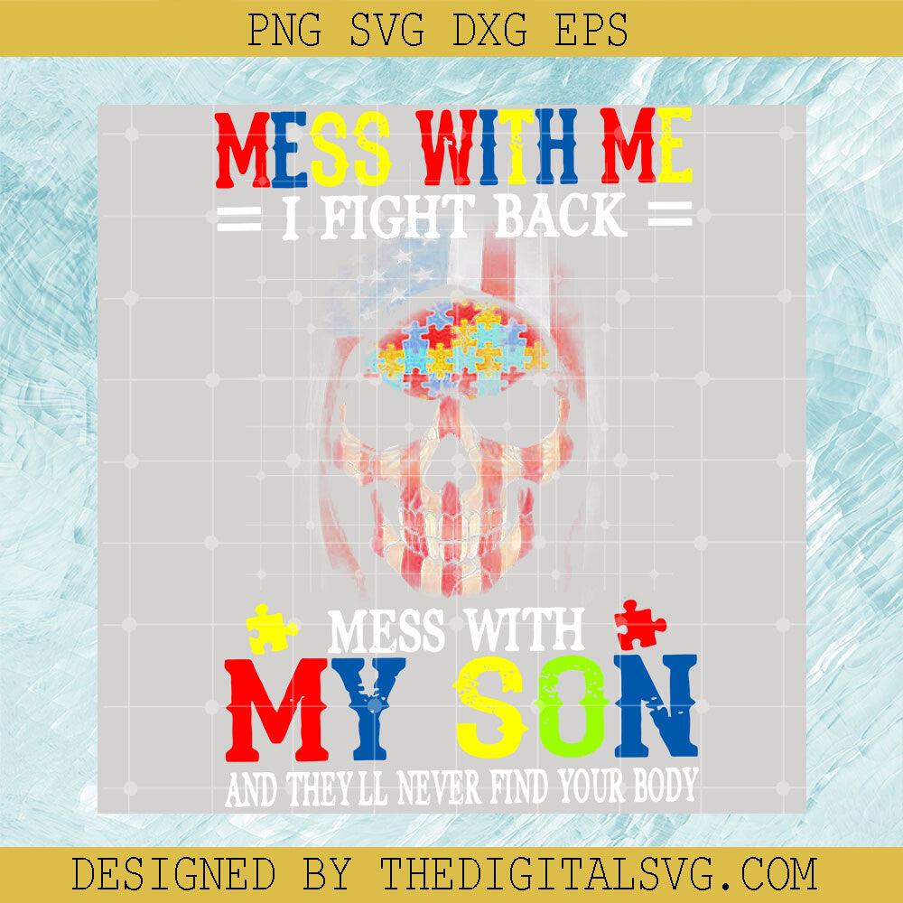 Mess With Me I Fight Back Mess With My Son And They'll Never Find Your Body, Autism Awareness, American Flag PNG - TheDigitalSVG