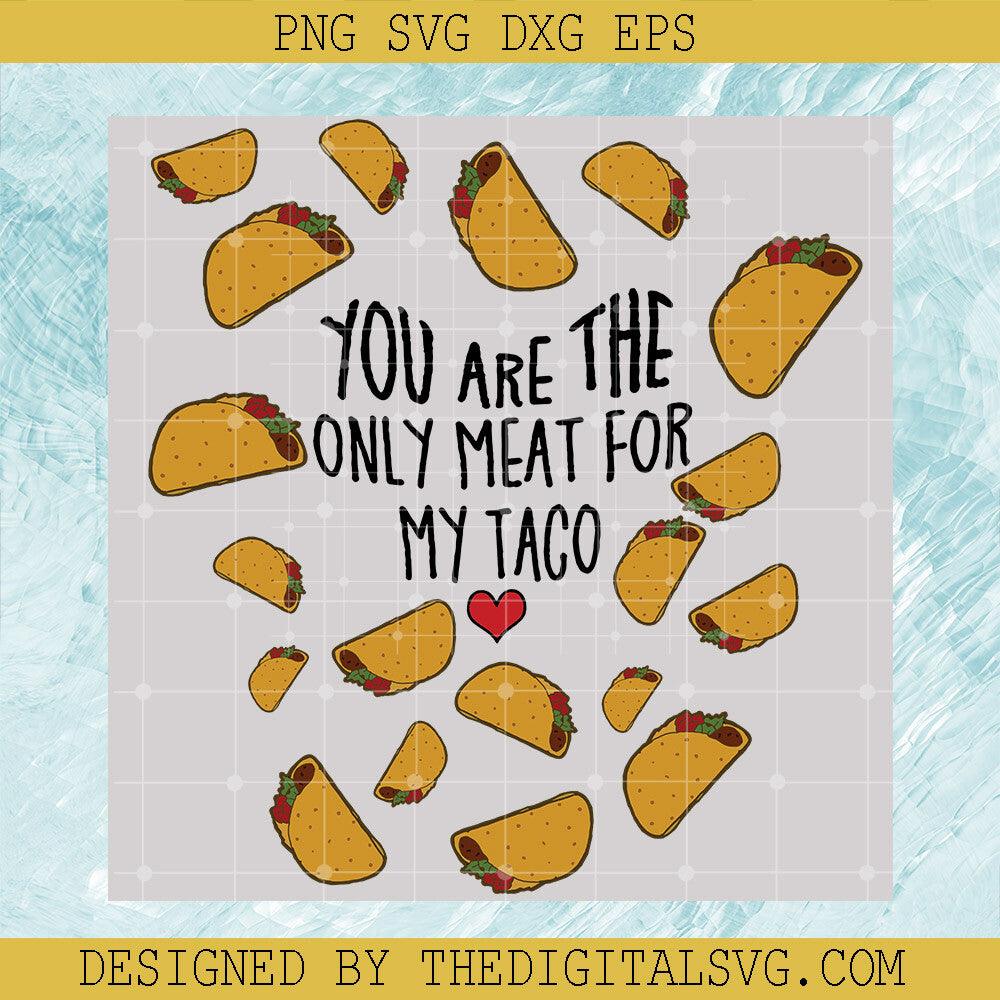 You Are The Only Meat For My Taco Svg, Taco Svg, Love Taco Svg - TheDigitalSVG