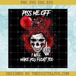 Piss Me Off I Will Make You Float Too PNG, Girl Pennywise PNG, It Pennywise Movie PNG - TheDigitalSVG