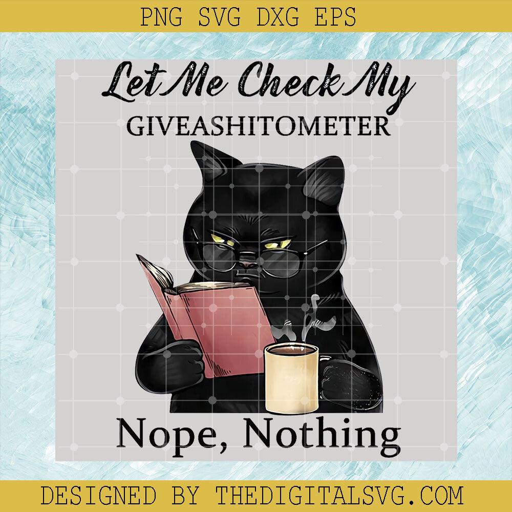 Let Me Check My Giveashirtometer Nope, Nothing Black Cat SVG, Black Cat Books SVG - TheDigitalSVG