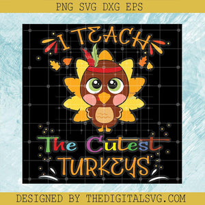 I Teach the Cutest Little Turkeys SVG, Happy Thanksgiving Day SVG, Teacher Turkey Cutes SVG - TheDigitalSVG