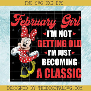 February Girl I'm Bot Getting Old I'm Just Becoming A Classic Svg, Disney Minnie Mouse Svg, Disney Svg - TheDigitalSVG