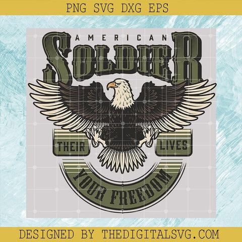 American Soldier Their Lives Your Freedom Eagle Svg, Soldier American Svg, American Svg - TheDigitalSVG